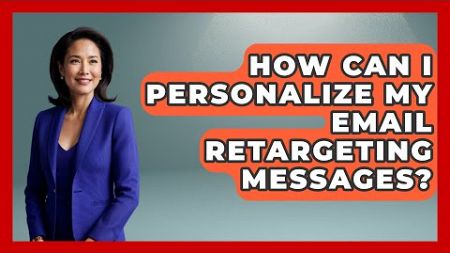 How Can I Personalize My Email Retargeting Messages? - TheEmailToolbox.com