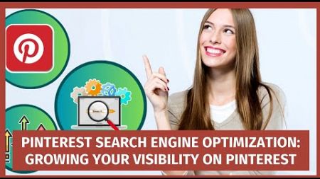 Pinterest Search Engine Optimization: Growing Your Visibility on Pinterest