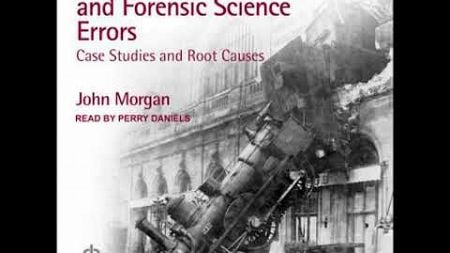 Wrongful Convictions and Forensic Science Errors: Case Studies and Root Causes by John Morgan