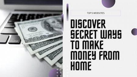 Secret Websites To Make Money From Home