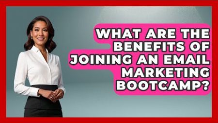 What Are the Benefits of Joining an Email Marketing Bootcamp? - TheEmailToolbox.com