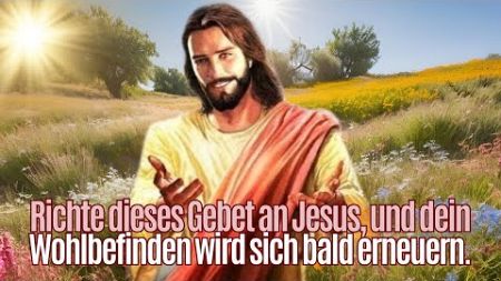 🙏✨Richte dieses Gebet an Jesus, und dein Wohlbefinden wird sich bald erneuern.