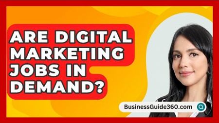 Are Digital Marketing Jobs In Demand? - BusinessGuide360.com