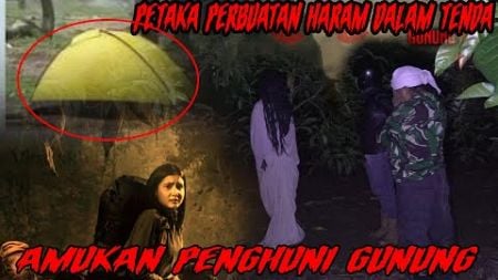 TENDA CAMPING MAKSIAT BERAKHIR MAUT-PENUNGGU GUNUNG MENGAMUK KARNA TEMPATNYA DIKOTORI DOSA MANUSIA