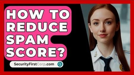 How To Reduce Spam Score? - SecurityFirstCorp.com