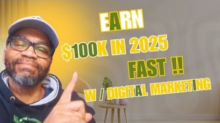 How to Make $100K/Year in Digital Marketing: Start Strong in 2025!