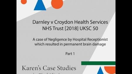 Karen&#39;s Case Study-Negligence by Hospital Receptionist resulting in Brain injury - Darnley v NHS-Pt1