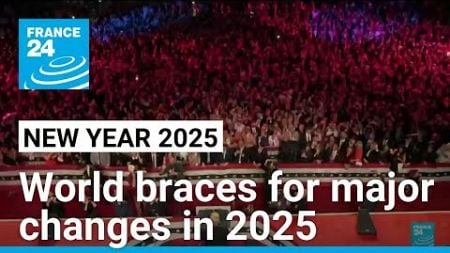 World braces for major changes in 2025 • FRANCE 24 English