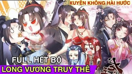 Full Hết Bộ💥Xuyên Không Long Vương Truy Thê//Review truyện tranh#reviewtruyen#manhua