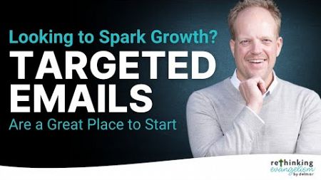 Looking to spark growth? Targeted emails are a great place to start