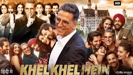 Khel Khel Mein Full Movie | Akshay Kumar | Taapsee Pannu | Vaani Kapoor | Review &amp; Facts HD