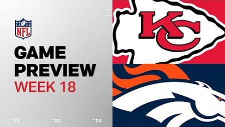 Kansas City Chiefs vs. Denver Broncos | 2024 Week 18 Game Preview