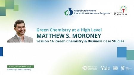 Session 14: Green Chemistry &amp; Business Case Studies by Matthew S. Moroney