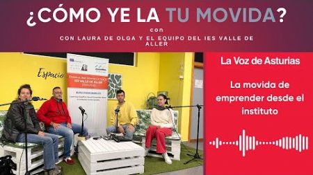 La movida de emprender desde el instituto, con Laura de Olga y el equipo del IES Valle de Aller