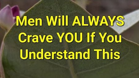 MEN Will ALWAYS Crave YOU If You Understand This...|Psychology Amazing Facts