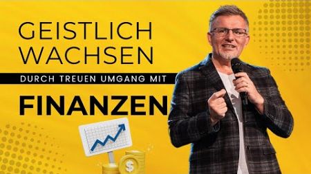 Geistlich wachsen durch treuen Umgang mit Finanzen | Pastor Albert Stein