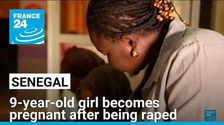 Outrage in Senegal after 9-year-old girl becomes pregnant after being raped • FRANCE 24 English