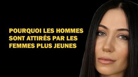 6 Raisons pour lesquelles les hommes choisissent des femmes plus jeunes : Psychologie des relations