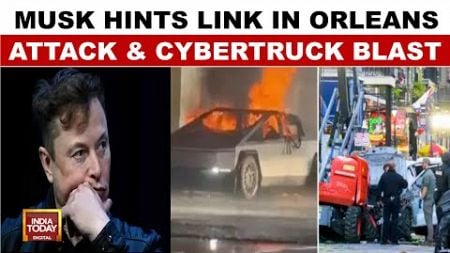 Elon Musk Links New Orleans &amp; Las Vegas Cybertruck Blast, Suggests Terrorism Connection |India Today