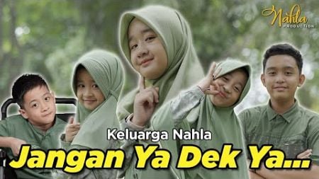 JANGAN YA DEK YA - KELUARGA NAHLA ( Official Music Video )