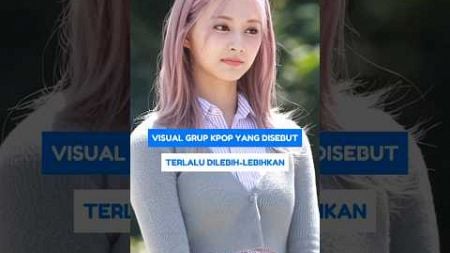 VISUAL GRUP KPOP YANG DISEBUT TERLALU DILEBIH-LEBIHKAN #SHORTS #KPOP #IDOL #KPOSTID