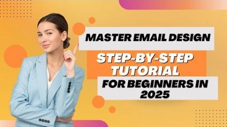 Master Email Design Step by Step Tutorial for Beginners in 2025