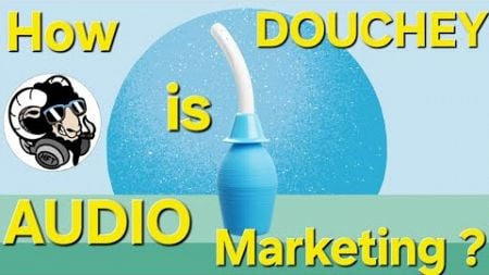 How DOUCHEY is AUDIO Marketing ?? WTF ??