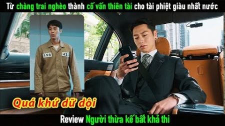 [Review Phim] Từ chàng trai nghèo trở thành cố vấn thiên tài của tài phiệt giàu nhất đất nước