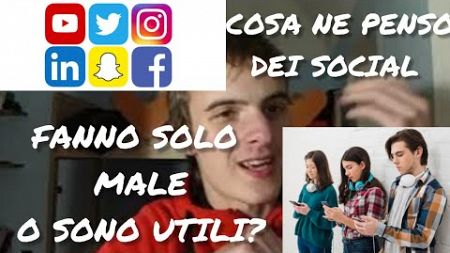 COSA NE PENSO DEI SOCIAL | SONO UTILI OPPURE NO? | COME VANNO UTILIZZATI?