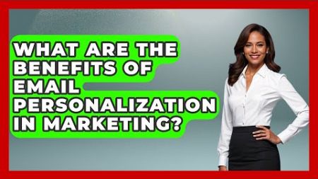 What Are the Benefits of Email Personalization in Marketing? - TheEmailToolbox.com