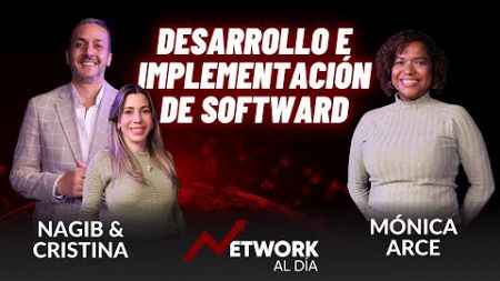 Network al día con Mónica Arce, Desarrollo e Implementación de Software, Mundo Digital y mas !