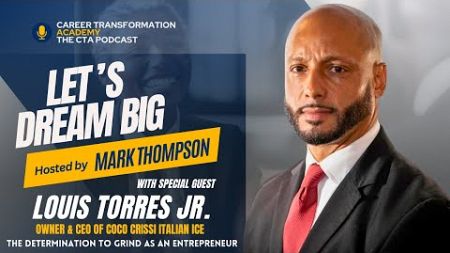 Let&#39;s Dream Big - The CTA Podcast - Season 4 Ep. 4 w/ Louis Torres Jr.