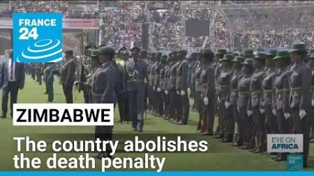 Zimbabwe abolishes the death penalty almost 20 years after its last hanging • FRANCE 24 English