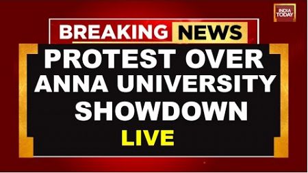 Anna University Case LIVE Updates: Protest Over Anna University Showdown | Indina Today News