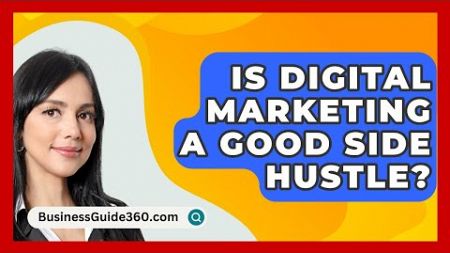 Is Digital Marketing A Good Side Hustle? - BusinessGuide360.com