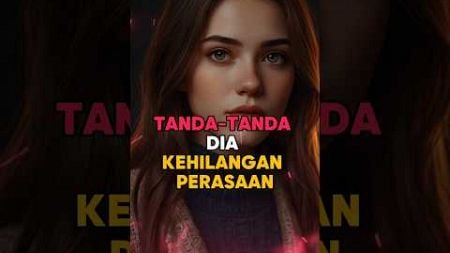 TANDA-TANDA DIA KEHILANGAN PERASAAN #relationship