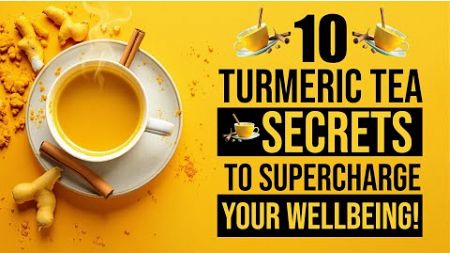 10 Turmeric Tea SECRETS to Supercharge Your Wellbeing!