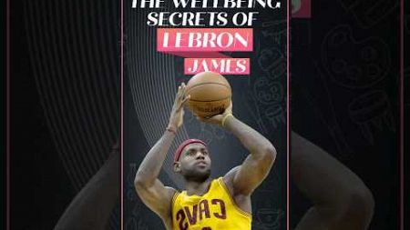 The Wellbeing Secrets of LeBron James