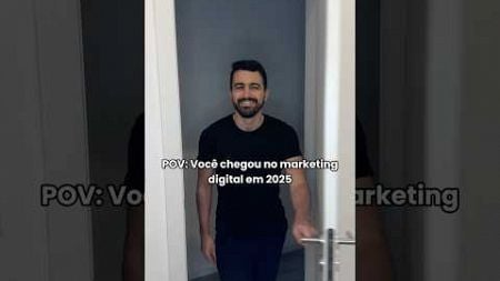 POV: Você chegou no marketing digital em 2025