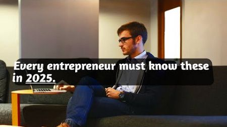 Every entrepreneur must know these for 2025 #trend