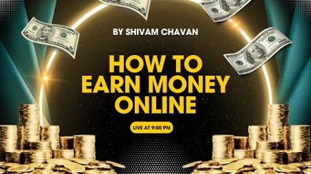 LEARN HOW TO MAKE MONEY ONLINE | BY SHIVAM CHAVAN