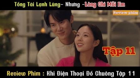 Review Phim: Tổng Tài Bị Vợ Câm Gọi Điện Thoại Đe Doạ | Phim Khi Điện Thoại Đổ Chuông Tập 11