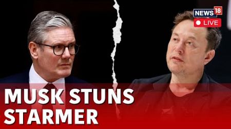 Musk Rocks U.K Politics With Attacks And Support For Far Right | Musk Vs Keir Starmer LIVE | N18G