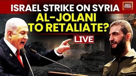 Israel Vs Syria War LIVE Updates: Israel Strike on Syria Al-Jolani to Retaliate? | Israel War News