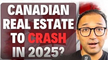 Is Canadian Real Estate Going to Crash in 2025? A Deep Dive Study