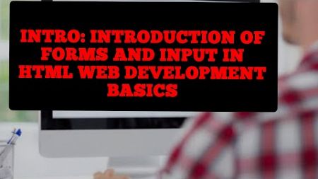 Introduction of forms and input in html web basics development