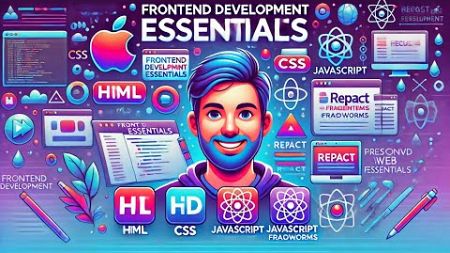 How to understand Frontend Development Essentials: HTML, CSS, JavaScript, Frameworks.