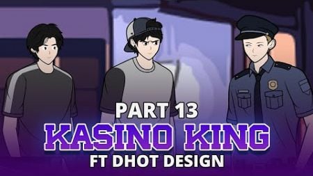 KASINO KING PART 13 FT @Dhotdesign - Animasi Drama Series