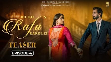 Dil Ko Rafu Karr Lei (Teaser - Episode 04) | Ayesha Khan | Karan Grover | Sargun Mehta | Ravie Dubey