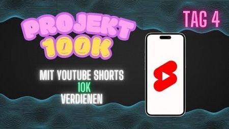 Mit YouTube Shorts 10.000 € im Monat verdienen! 💰 | Projekt100K | Tag 4